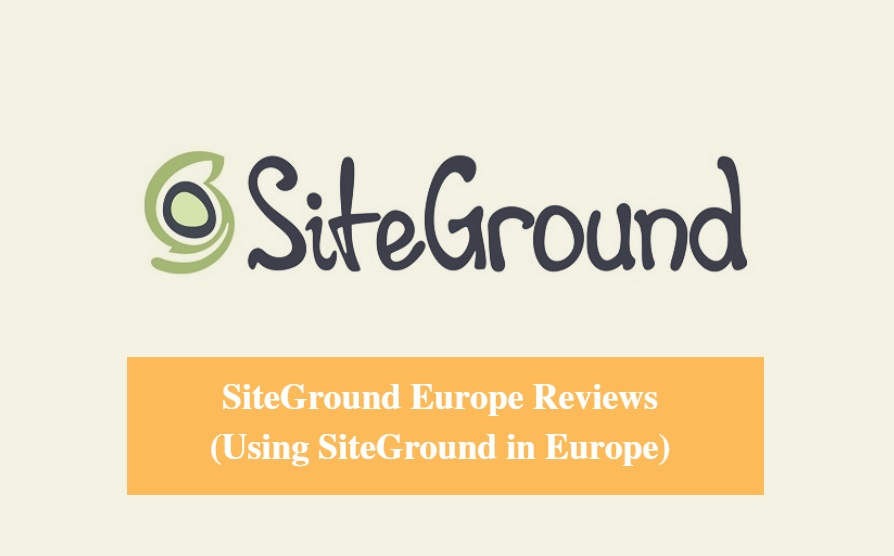 SiteGround Europe Hosting Review & Using SiteGround in Europe 