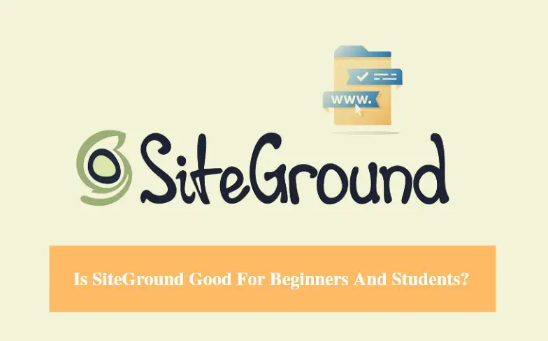 Is SiteGround Good For Beginners And Students
